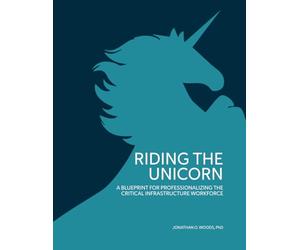 Riding the Unicorn: A blueprint for professionalizing the critical infrastructure workforce
