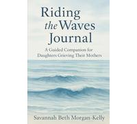 Riding the Waves Journal: A Guided Companion for Daughters Grieving Their Mothers