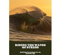 Riding The Waves Of Stress: Self Help Psychology For An Anxious Age