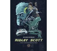 Ridley Scott. Cinema e visioni dalla New Hollywood