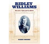 Ridley Williams: His Life and Epic Cattle Drive