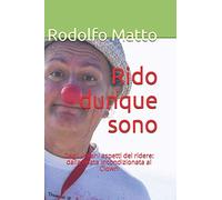 Rido dunque sono: Degli umani aspetti del ridere: dalla risata incondizionata al Clown