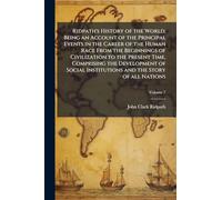 Ridpath's History of the World; Being an Account of the Principal Events in the Career of the Human Race From the Beginnings of Civilization to the Present Time, Comprising the Development of Social Institutions and the Story of all Nations