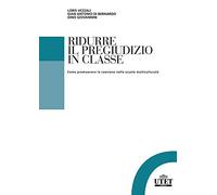 Ridurre il pregiudizio in classe. Come promuovere la coesione nella scuola multiculturale