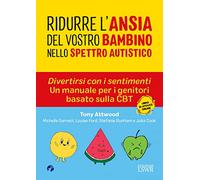 Ridurre l'ansia del vostro bambino nello spettro. Divertirsi con i sentimenti. Un manuale per i genitori basato sulla CBT autistico