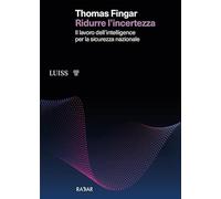 Ridurre l'incertezza. Il lavoro dell'intelligence per la sicurezza nazionale