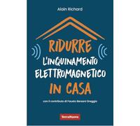 Ridurre l'inquinamento elettromagnetico in casa. Utili indicazioni per misurare e ridurre l'inquinamento elettromagnetico della propria casa