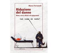 Riduzione del danno. Rime, versi, distici ed epigrammi. Ediz. integrale