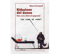 Riduzione del danno. Rime, versi, distici ed epigrammi. Ediz. integrale