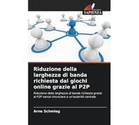 Riduzione della larghezza di banda richiesta dai giochi online grazie al P2P: Riduzione della larghezza di banda richiesta grazie al P2P senza rinunciare a un'autorità centrale