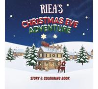 Riea's Christmas Eve Adventure: YOUR CHILD, THE CHRISTMAS HERO! A Personalized Story & Colouring Book featuring your child.