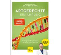 Artgerechte Ernährung: Heilung für Beschwerden, die Ärzte ratlos machen