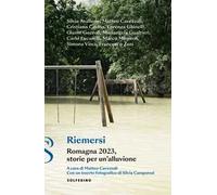 Riemersi. Romagna 2023, storie per un’alluvione