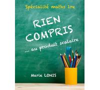 Rien compris ... au produit scalaire - Spécialité Maths 1re (Première): Méthodes pour résoudre les exercices pas à pas