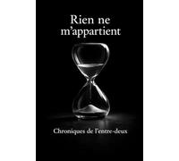 Rien ne m'appartient: Chroniques de l'entre-deux