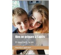 Rien ne prépare à l'après: Et pourtant, la vie