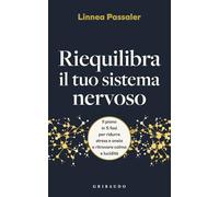 Riequilibra il tuo sistema nervoso. Il piano in 5 fasi per ridurre stress e ansia e ritrovare calma e lucidità