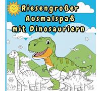 Riesengroßer ausmalspaß mit Dinosauriern: Malbuch