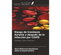 Riesgo de trombosis durante y después de la infección por COVID: Patogénesis, causas y tratamiento