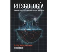 Riesgología: Una visión integral para comprender el riesgo de desastres