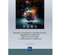 Riesgos tecnológicos de blockchain, inteligencia artificial, objetos conectados y ordenadores cuánticos