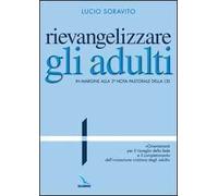 Rievangelizzare gli adulti. Nota pastorale della CEI. "Orientamenti per il risveglio della fede e il completamento dell'iniziazione cristiana degli adulti"