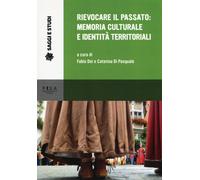 Rievocare il passato: memoria culturale e identità territoriali -