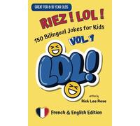Riez ! LOL!: 150 Bilingual Jokes for Kids, Vol. 1 (French/English version) (LOLinguals: Bilingual Joke Books for Kids)