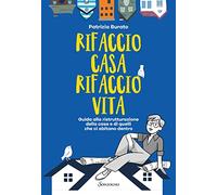 Rifaccio casa, rifaccio vita. Guida alla ristrutturazione della casa e di quelli che ci abitano dentro