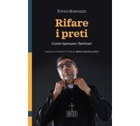 Rifare i preti. Come ripensare i Seminari - Brancozzi Enrico