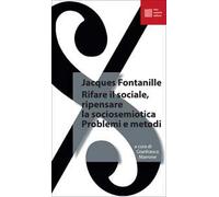 Rifare il sociale. Ripensare la sociosemiotica. Problemi e metodi
