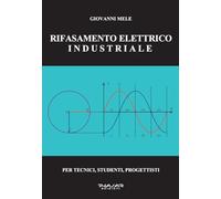 Rifasamento elettrico industriale. Per tecnici, studenti, progettisti