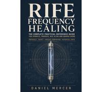 Rife Frequency Healing: The Complete Practical Reference Guide for Spooky2, TrueRife, BCX Ultra and GB4000 Users