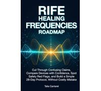 Rife Healing Frequencies Roadmap: Cut Through Confusing Claims, Compare Devices with Confidence, Spot Safety Red Flags, and Build a Simple 28-Day Protocol Without Costly Mistakes