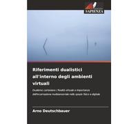 Riferimenti dualistici all'interno degli ambienti virtuali: Dualismo cartesiano / Realtà virtuale e importanza dell'incarnazione multisensoriale nello spazio fisico e digitale
