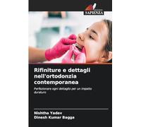Rifiniture e dettagli nell'ortodonzia contemporanea: Perfezionare ogni dettaglio per un impatto duraturo