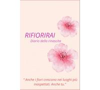 RIFIORIRAI: Diario della rinascita