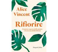 Rifiorire – Il potere segreto delle piante e la ricerca della felicità – Harper Collins Publishers