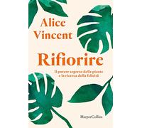 Rifiorire – Il potere segreto delle piante e la ricerca della felicità – Harper Collins Publishers