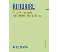 Rifiorire. Storie e pensieri sul diritto alla felicità