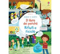 Rifiuti e riciclo. Il libro dei perché. Ediz. a colori
