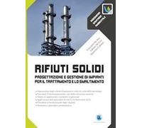 Rifiuti solidi. Progettazione e gestione di impianti per il trattamento e lo smaltimento