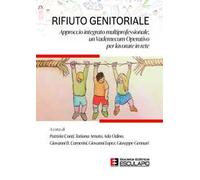Rifiuto genitoriale. Approccio integrato multiprofessionale, un vademecum operativo per lavorare in rete