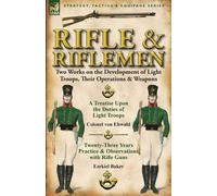 Rifle and Riflemen: Two Works on the Development of Light Troops - Baker ...