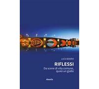 Riflessi. Da scene di vita comune, quasi un giallo