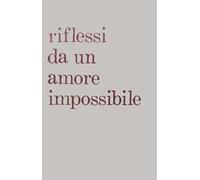 Riflessi da un amore impossibile