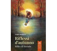 Riflessi d'autunno-Riflès di Sierade. Ediz. bilingue