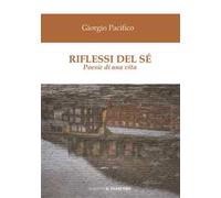 Riflessi del sé. Poesie di una vita