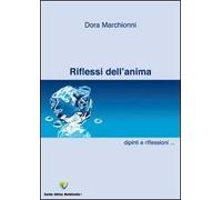 Riflessi dell'anima. Dipinti e pensieri. Raccolta di dipinti, pensieri e poesie. Ediz. illustrata