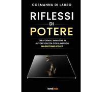 Riflessi di otere. Trasforma l'immagine in autorevolezza con il metodo magntismo visivo
